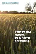 The Farm Novel in North America: Genre and Nation in the United States, English Canada, and French Canada, 1845-1945