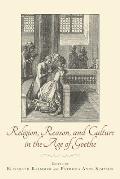 Religion, Reason, and Culture in the Age of Goethe