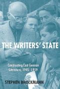 The Writers' State: Constructing East German Literature 1945-1959