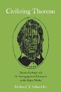 Civilizing Thoreau: Human Ecology and the Emerging Social Sciences in the Major Works