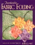 Fantastic Fabric Folding Innovative Quilting Projects