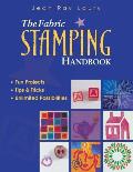 The Fabric Stamping Handbook: Fun Projects, Tips & Tricks, Unlimited Possibilities