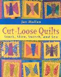 Cut Loose Quilts Stack Slice Switch & Sew
