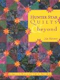Hunter Star Quilts & Beyond Techniques & Projects with Infinite Possibilities