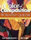 Color and Composition for the Creative Q: Improve Any Quilt with Easy-To-Follow Lessons