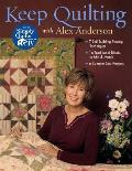 Keep Quilting with Alex Anderson: 7 Skill-Building Piecing Techniques 16 Traditional Blocks to Mix & Match 6 Sampler Star Projects