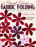 Fresh Twist on Fabric Folding 6 Techniques 20 Quilt & Decor Projects