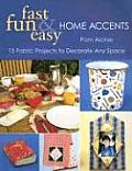 Fast Fun & Easy Home Accents 15 Projects