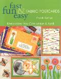 Fast Fun & Easy Fabric Postcards: Keepsakes You Can Make & Mail