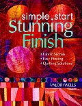 Simple Start Stunning Finish Fabric Secrets Easy Piecing Quilting Solutions
