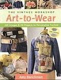 Vintage Workshop Art To Wear 100 Images & 40 Projects to Personalize Fashion With CDROM