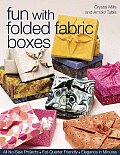 Fun with Folded Fabric Boxes: All No-Sew Projects Fat-Quarter Friendly Elegance in Minutes