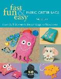 Fast, Fun & Easy Fabric Critter Bags- Print on Demand Edition [With Pull-Out Patterns]
