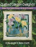 Quilted Garden Delights Make Your Quilts Bloom 8 Quick Projects
