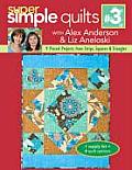 Super Simple Quilts 3 with Alex Anderson & Liz Aneloski 9 Pieced Projects from Strips Squares & Triangles