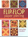 Flip-Flop Paper Piecing: Revolutionary Single-Foundation Technique Guarantees Accuracy [With Pattern(s)]