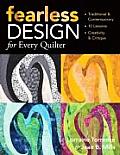 Fearless Design for Every Quilter Traditional & Contemporary 10 Lessons Creativity & Critique
