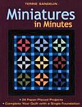 Miniatures in Minutes: 24 Paper-Pieced Projects Complete Your Quilt with a Single Foundation [With Pattern(s)]