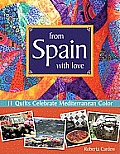 From Spain with Love 11 Quilts Celebrate Mediterranean Color