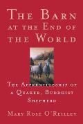 Barn at the End of the World The Apprenticeship of a Quaker Buddhist Shepherd