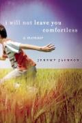 I Will Not Leave You Comfortless A Memoir