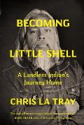 Becoming Little Shell A Landless Indians Journey Home