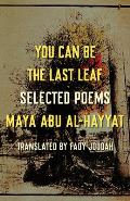 You Can Be the Last Leaf Selected Poems