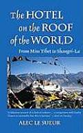 Hotel on the Roof of the World From Miss Tibet to Shangri La