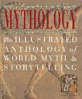 Mythology The Illustrated Anthology of World Myth & Storytelling