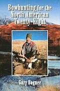 Bowhunting for the North American Twenty-Eight: Hunting All Varieties of North American Game
