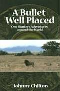 Bullet Well Placed One Hunters Adventures Around the World