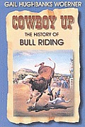 Cowboy Up!: The History of Bull Riding
