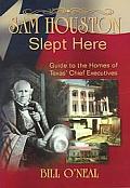 Sam Houston Slept Here: Homes of the Chief Executives of Texas
