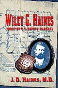 Wiley G. Haines: Frontier U.S. Deputy Marshal