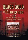 Black Gold to Bluegrass: From the Oil Fields of Texas to Spindletop Farm of Kentucky