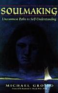 Soulmaking Uncommon Paths To Self Unders