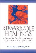 Remarkable Healings A Psychiatrist Discovers Unsuspected Roots of Mental & Physical Illness A Psychiatrist Discovers Unsuspected Roots of Mental a
