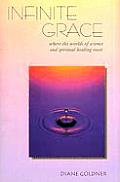 Infinite Grace Where the Worlds of Science & Spiritual Healing Meet