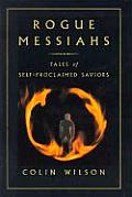 Rogue Messiahs Tales of Self Proclaimed Saviors