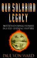 Our Solarian Legacy Multidimensional Humans in a Self Learning Universe