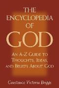The Encyclopedia of God: An A-Z Guide to Thoughts, Ideas, and Beliefs about God