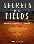 Secrets in the Fields The Science & Mysticism of Crop Circles