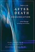 Induced After Death Communication A New Therapy for Healing Grief & Trauma