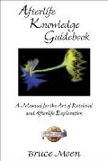 Afterlife Knowledge Guidebook: A Manual for the Art of Retrieval and Afterlife Exploration