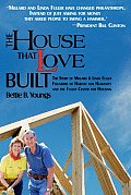 House That Love Built The Story of Millard & Linda Fuller Founders of Habitat for Humanity & the Fuller Center for Housing