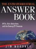 The Extraterrestrial Answer Book: Ufos, Alien Abductions, and the Coming Et Presence