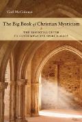 Big Book of Christian Mysticism The Essential Guide To Contemplative Spirituality