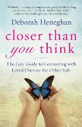 Closer Than You Think: The Easy Guide to Connecting with Loved Ones on the Other Side