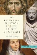 Essential Mystics Poets Saints & Sages A Wisdom Treasury