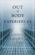 Out of Body Experiences: How to Have Them and What to Expect